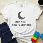 Mom Mode Low Bandwidth T-shirt
