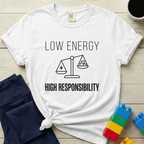 Low Energy High Responsibility T-Shirt