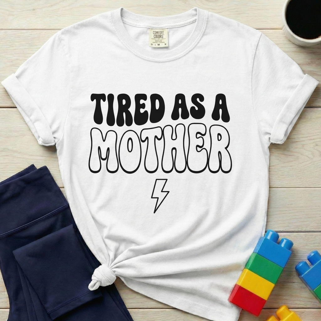 Tired As A Mother T-Shirt